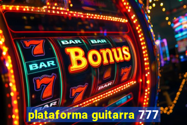 plataforma guitarra 777